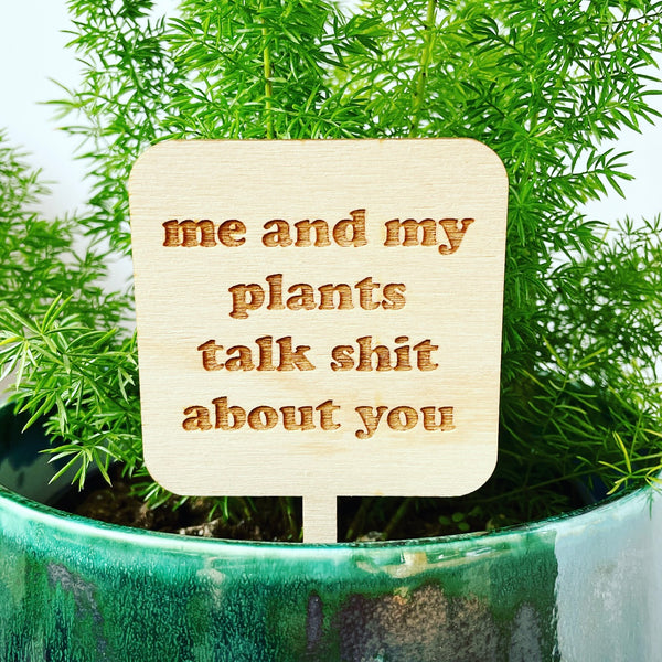 Me and my plants talk shit about you